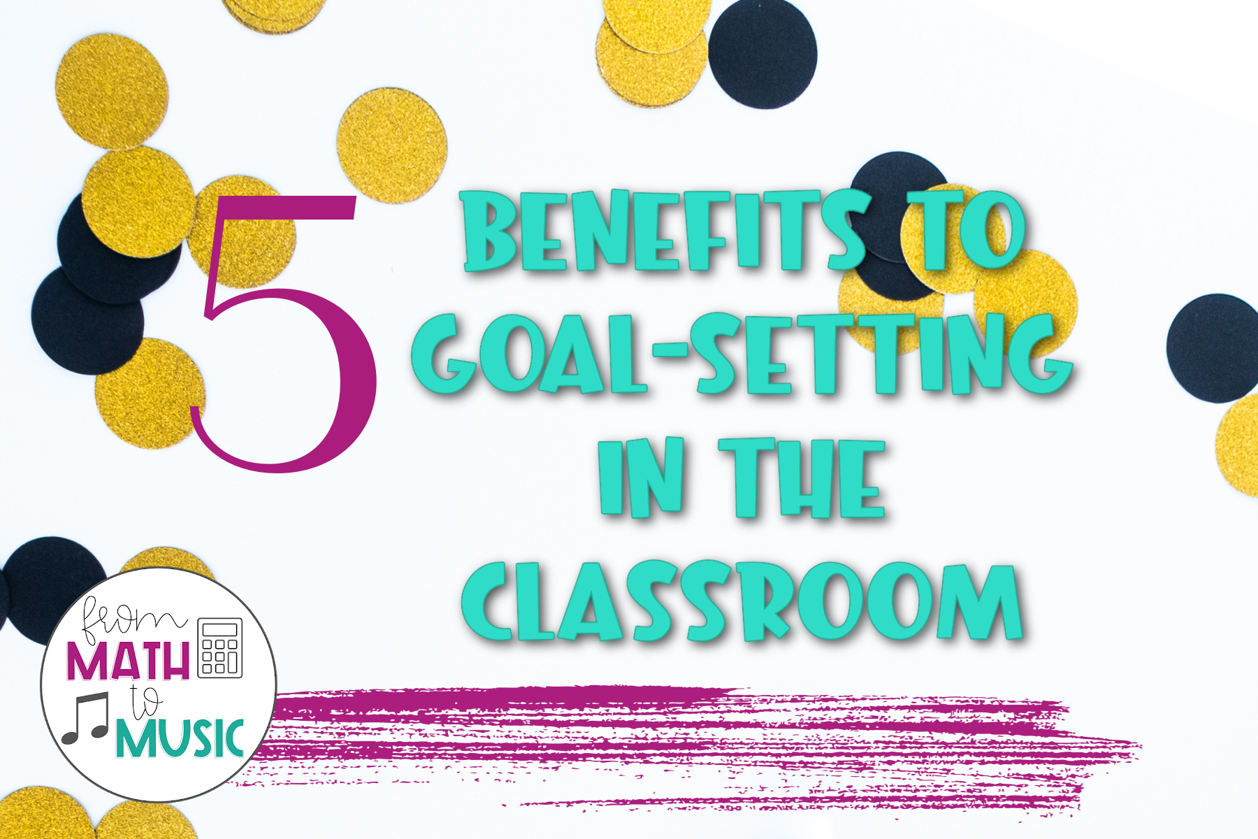 5 Benefits To Goal-Setting In The Classroom - From Math To Music