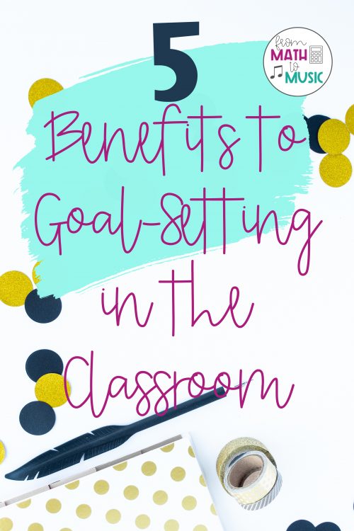 5 Benefits to Goal-Setting in the Classroom - From Math to Music